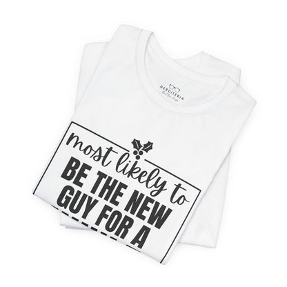 Most Likely To Be The New Guy For A While Tee - Holiday T-Shirt