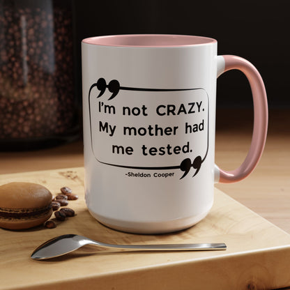I'm Not Crazy Sheldon Cooper Quote - Big Bang Theory Coffee Mug