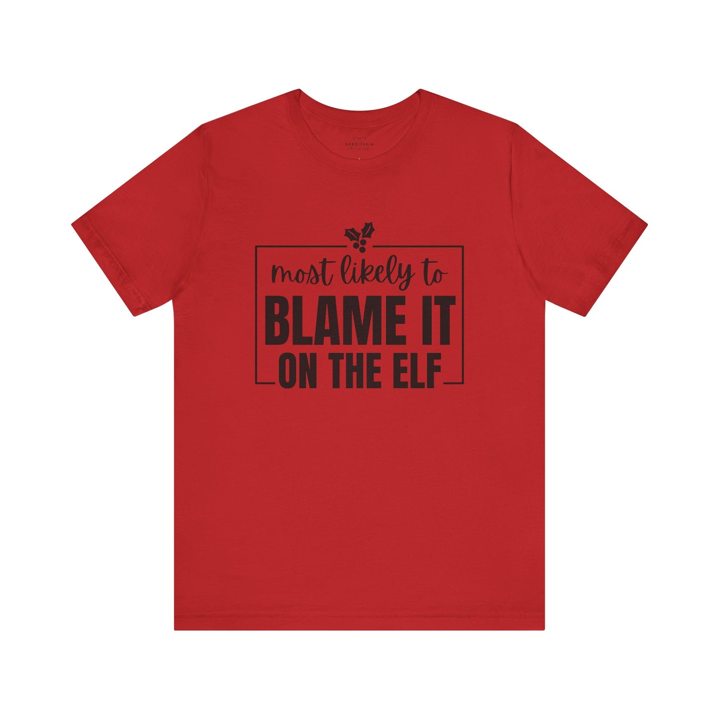Most Likely to Blame It on the Elf - Holiday T-Shirt