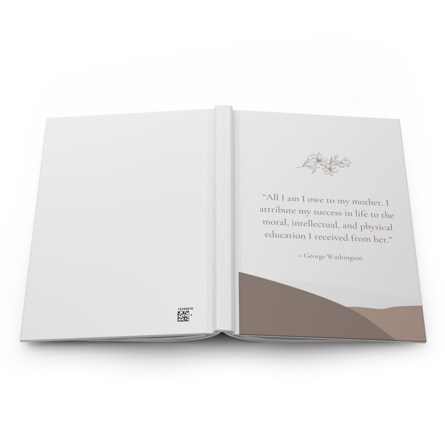All I Am I Owe To My Mother - George Washington Quote Hardcover Journal