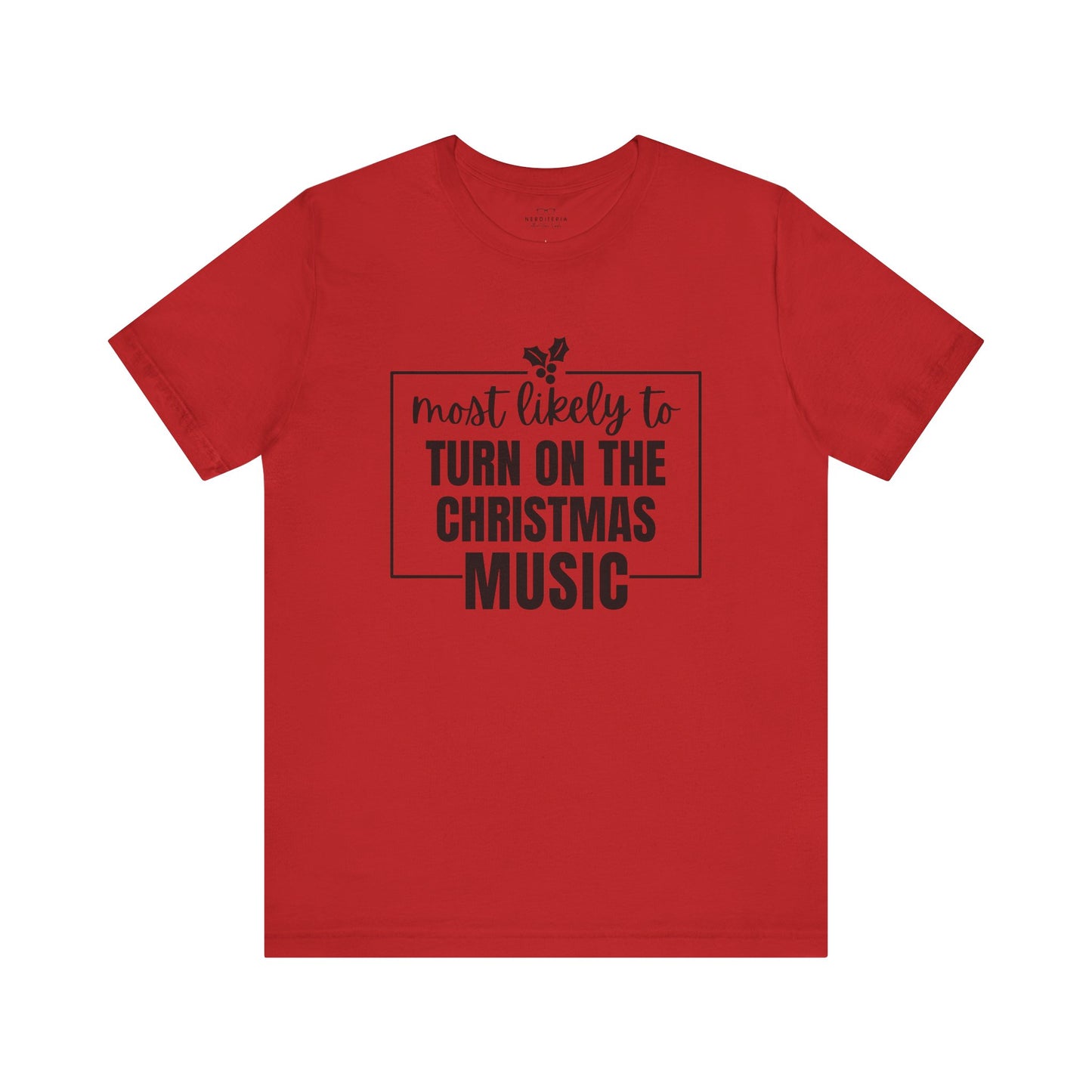 Most Likely to Turn On the Christmas Music - Holiday T-Shirt