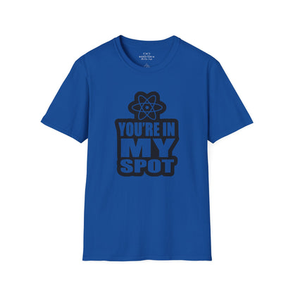 You're In My Spot - Big Bang Theory T-Shirt