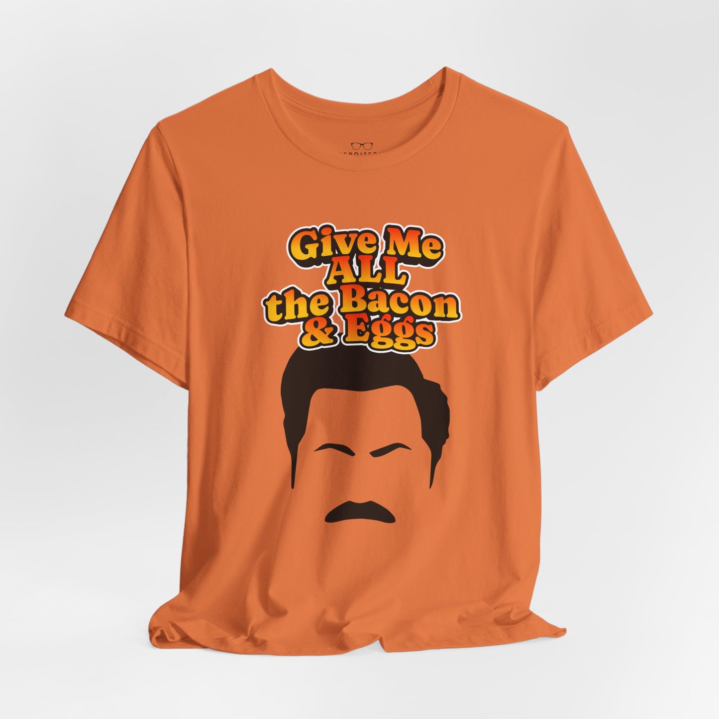 Give Me All the Bacon & Eggs Ron Swanson - Parks & Rec T-Shirt