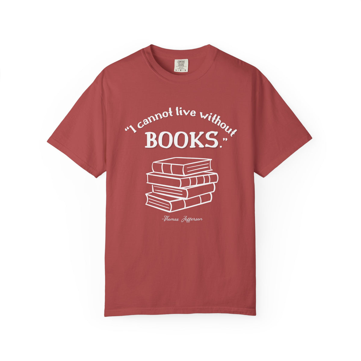 I Cannot Live Without Books Thomas Jefferson Quote  - Book Lovers T-shirt