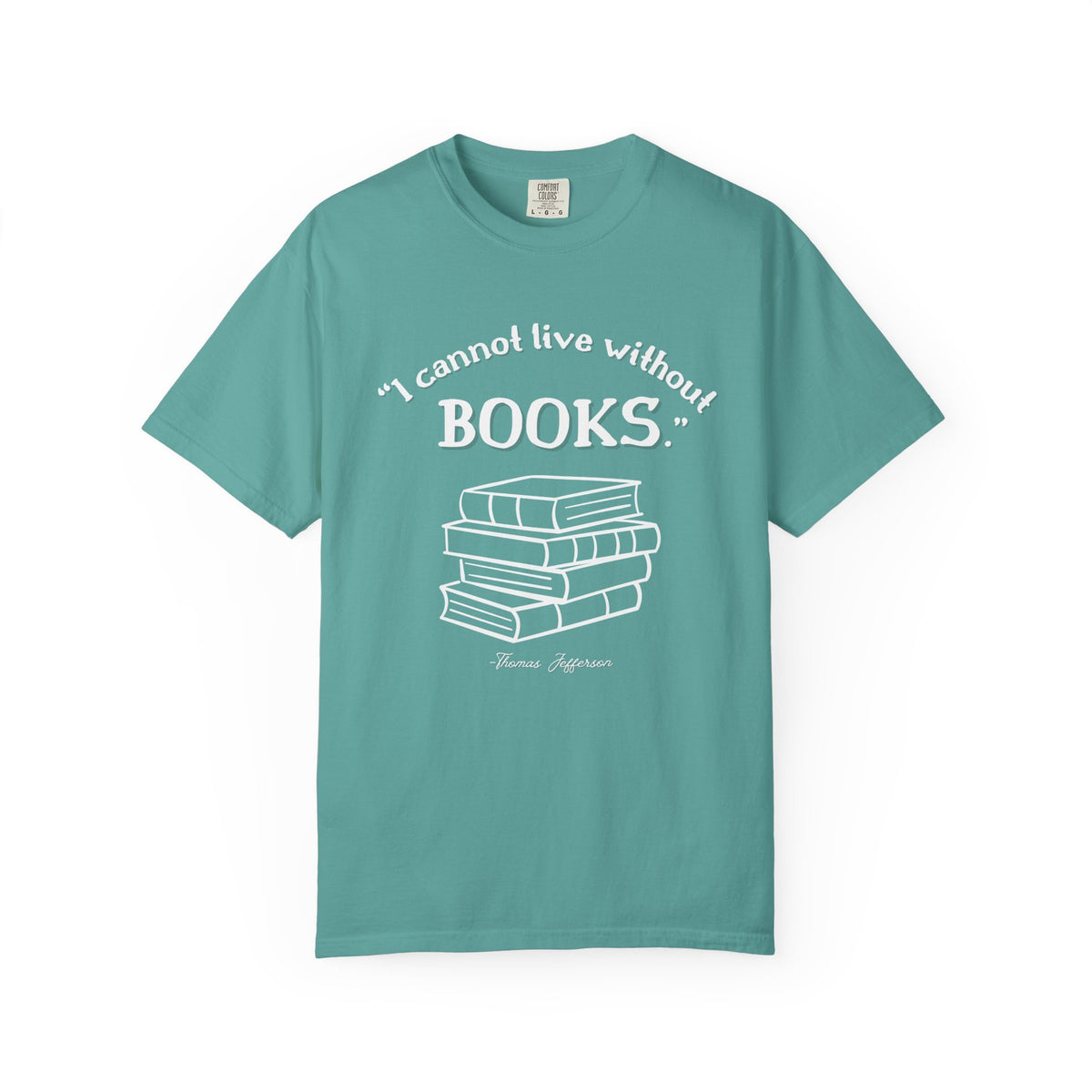 I Cannot Live Without Books Thomas Jefferson Quote  - Book Lovers T-shirt