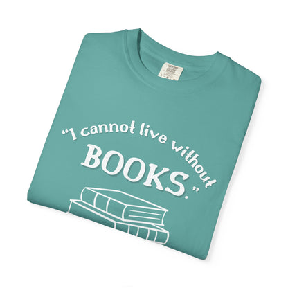 I Cannot Live Without Books Thomas Jefferson Quote  - Book Lovers T-shirt