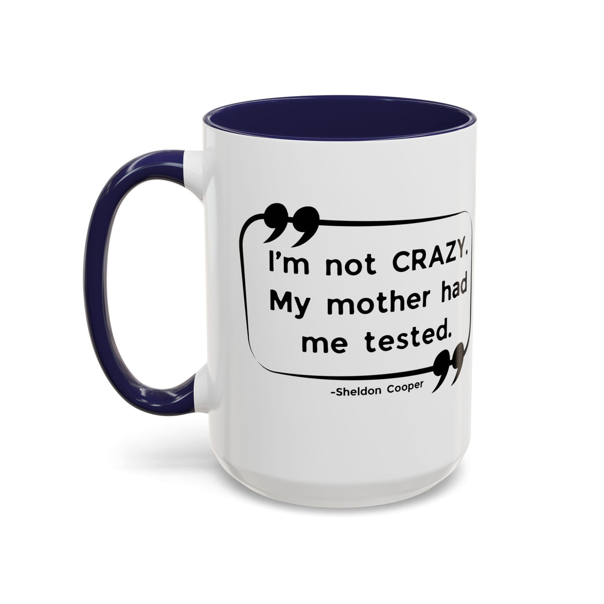 I'm Not Crazy Sheldon Cooper Quote - Big Bang Theory Coffee Mug
