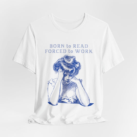 Born to Read Forced to Work - Book Lovers Shirt