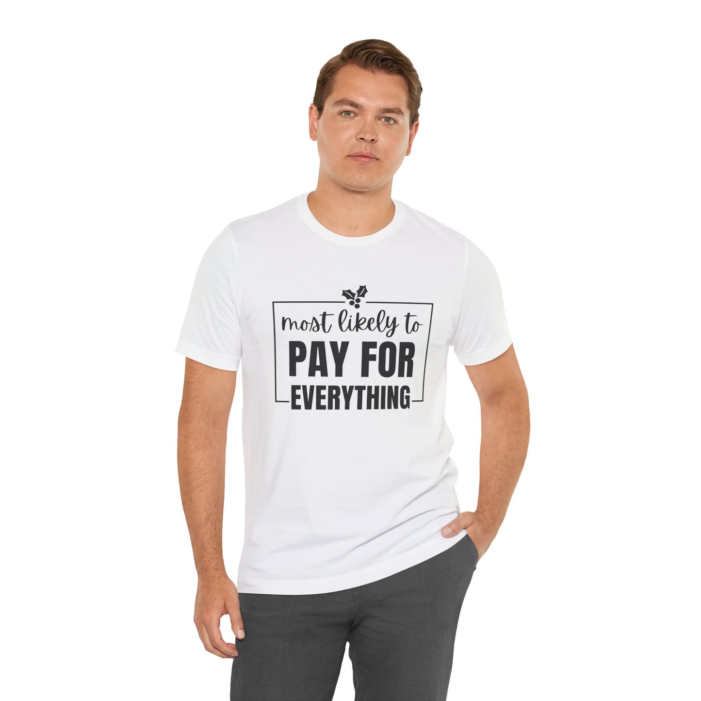 Most Likely to Pay for Everything Dad Tee - Holiday T-Shirt