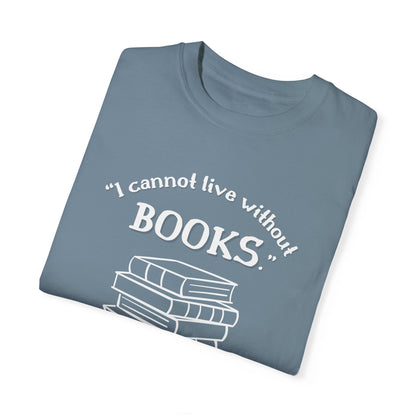 I Cannot Live Without Books Thomas Jefferson Quote T-shirt - Book Lovers