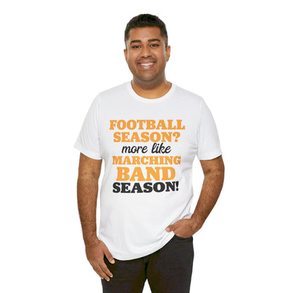 Football Season More Like Marching Band Season - Band Geek T-shirt