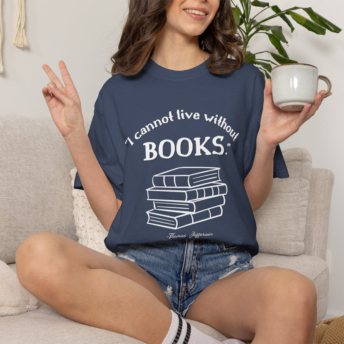 I Cannot Live Without Books Thomas Jefferson Quote  - Book Lovers T-shirt