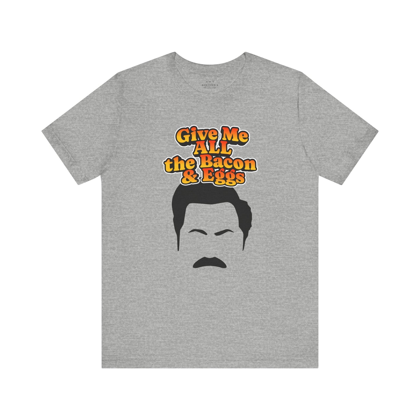 Give Me All the Bacon & Eggs Ron Swanson - Parks & Rec T-Shirt