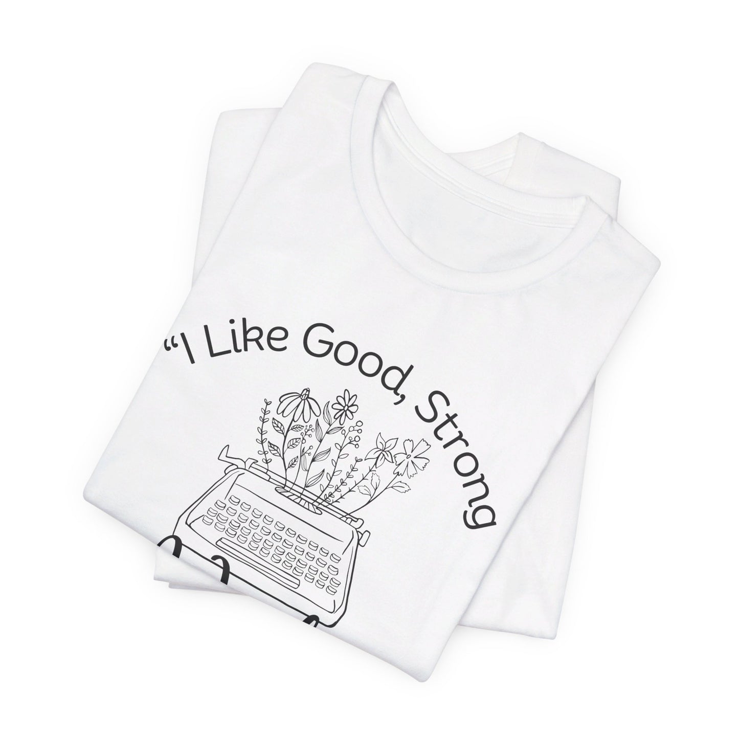 I Like Good Strong Words That Mean Something - Little Women Quote Shirt