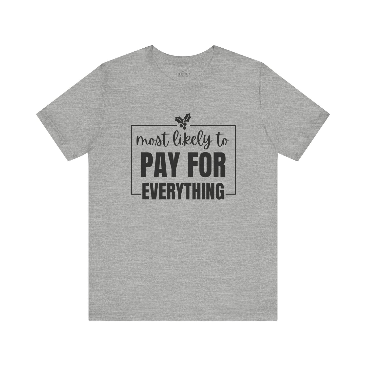 Most Likely to Pay for Everything Dad Tee - Holiday T-Shirt