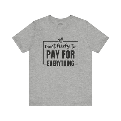 Most Likely to Pay for Everything Dad Tee - Holiday T-Shirt