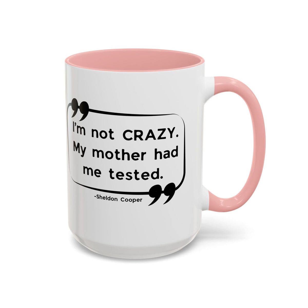 I'm Not Crazy Sheldon Cooper Quote - Big Bang Theory Coffee Mug