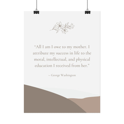 "All I Am I Owe To My Mother" George Washington Quote - Fine Art Print