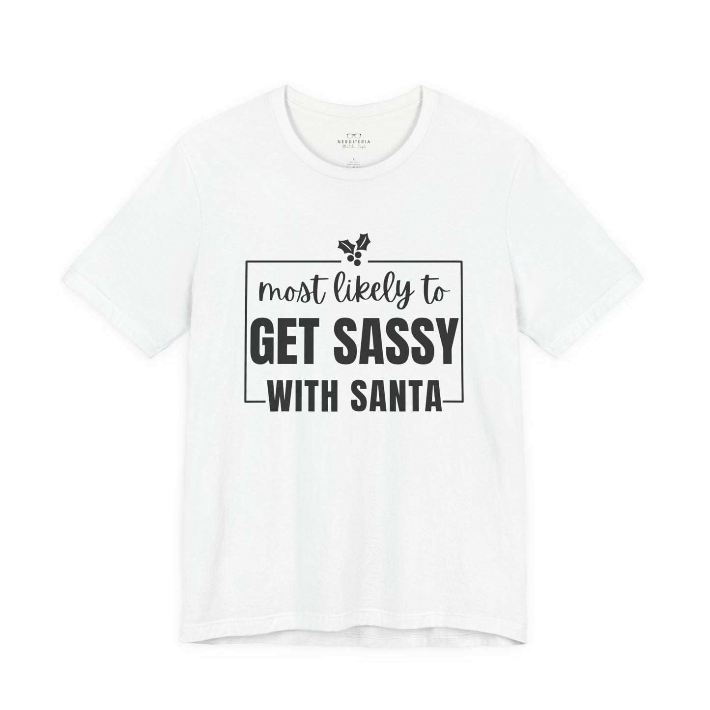 Most Likely To Get Sassy With Santa — Holiday T-Shirt
