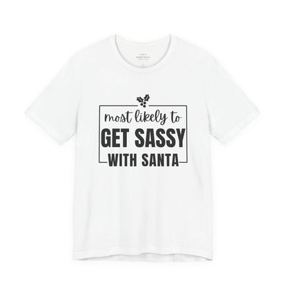 Most Likely To Get Sassy With Santa — Holiday T-Shirt