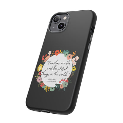 Families Are The Most Beautiful Things Phone Case - Little Women