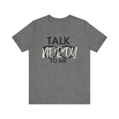 Talk Nerdy To Me - Nerdy T-Shirt