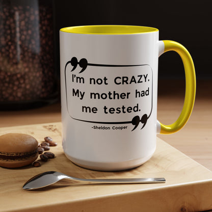 I'm Not Crazy Sheldon Cooper Quote - Big Bang Theory Coffee Mug