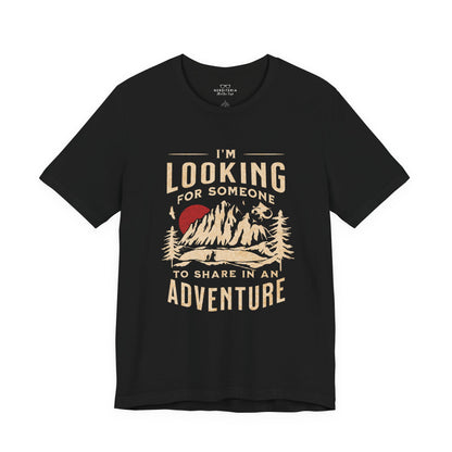 "I'm Looking For Someone To Share In An Adventure" - Lord of the Rings T-Shirt