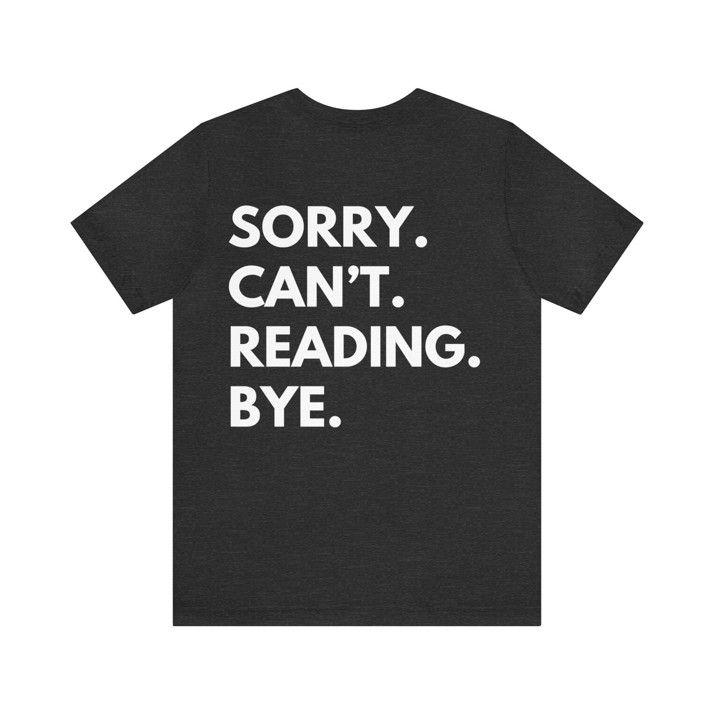 Sorry. Can't. Reading. Bye. Tee - Book Lovers