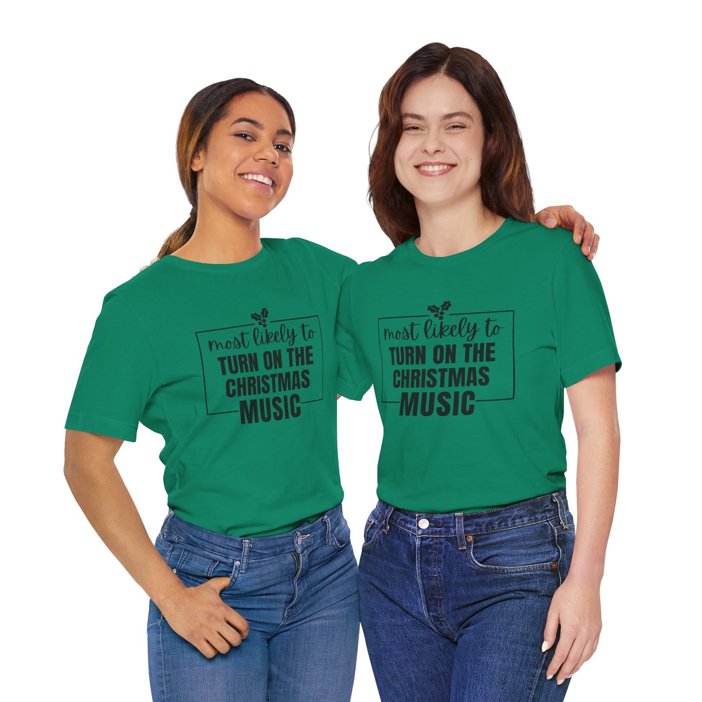 Most Likely to Turn On the Christmas Music - Holiday T-Shirt