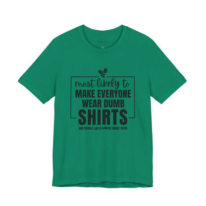 Make Everyone Wear Dumb Shirts — Holiday T-Shirts