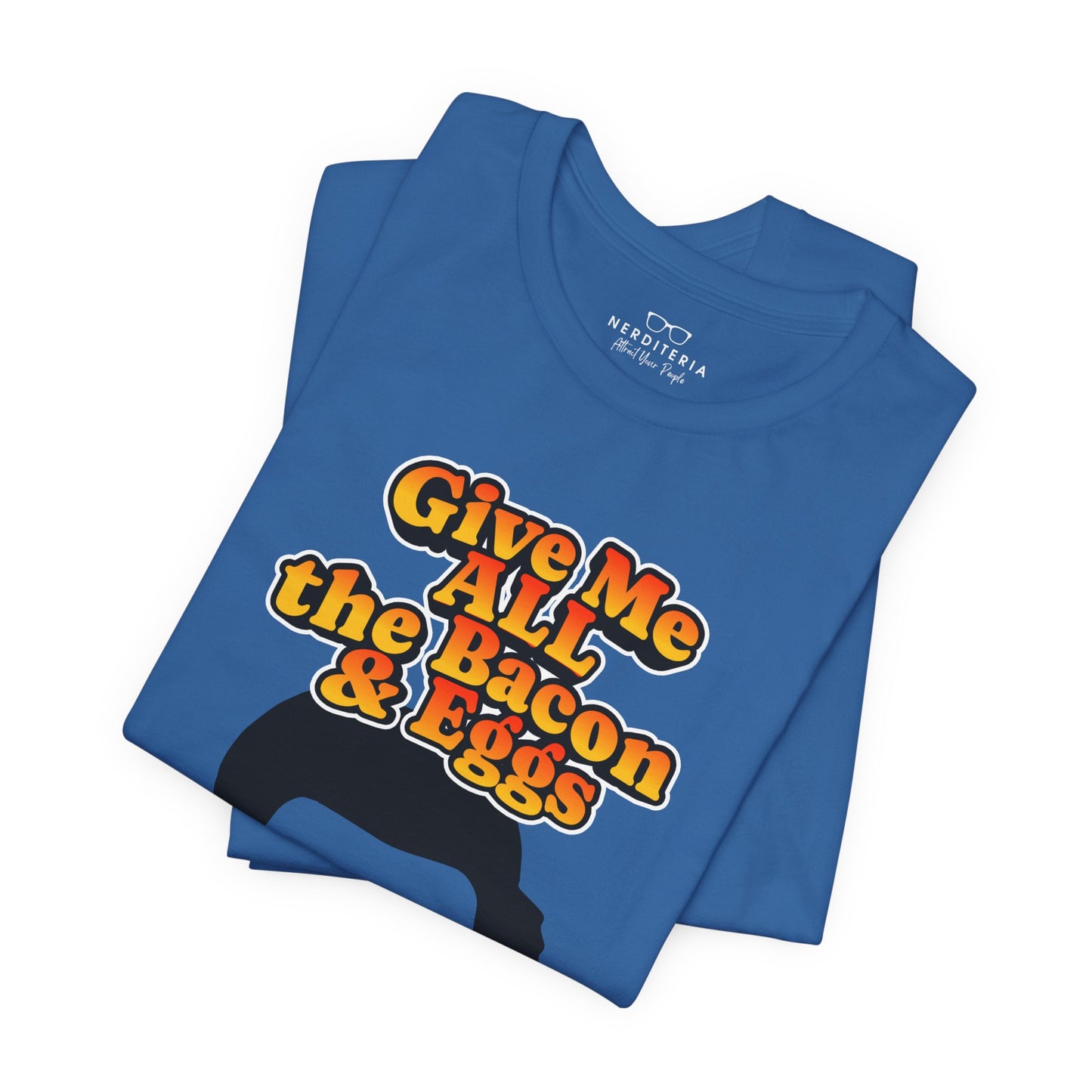 Give Me All the Bacon & Eggs Ron Swanson - Parks & Rec T-Shirt