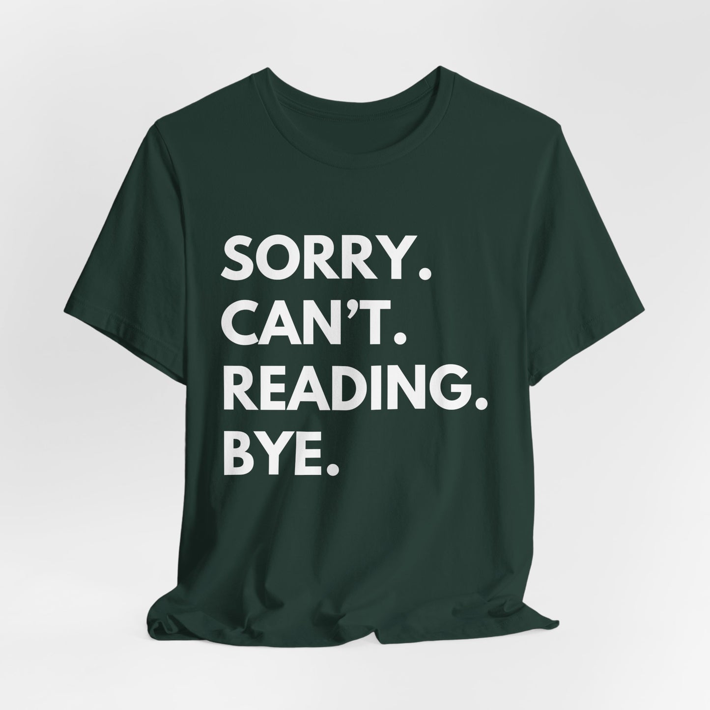 Sorry. Can't. Reading. Bye. - Book Lovers Shirt