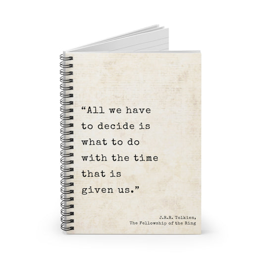 All We Have To Decide Tolkien Quote - Lord of the Rings Spiral Notebook