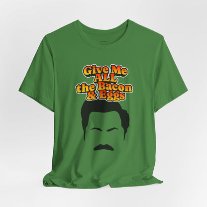 Give Me All the Bacon & Eggs Ron Swanson - Parks & Rec T-Shirt