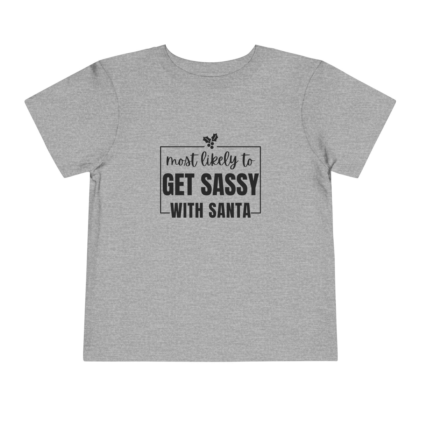 Most Likely to Get Sassy with Santa - Toddler Holiday T-Shirt