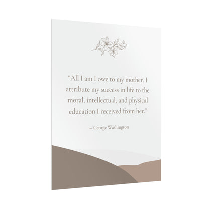 "All I Am I Owe To My Mother" George Washington Quote - Fine Art Print