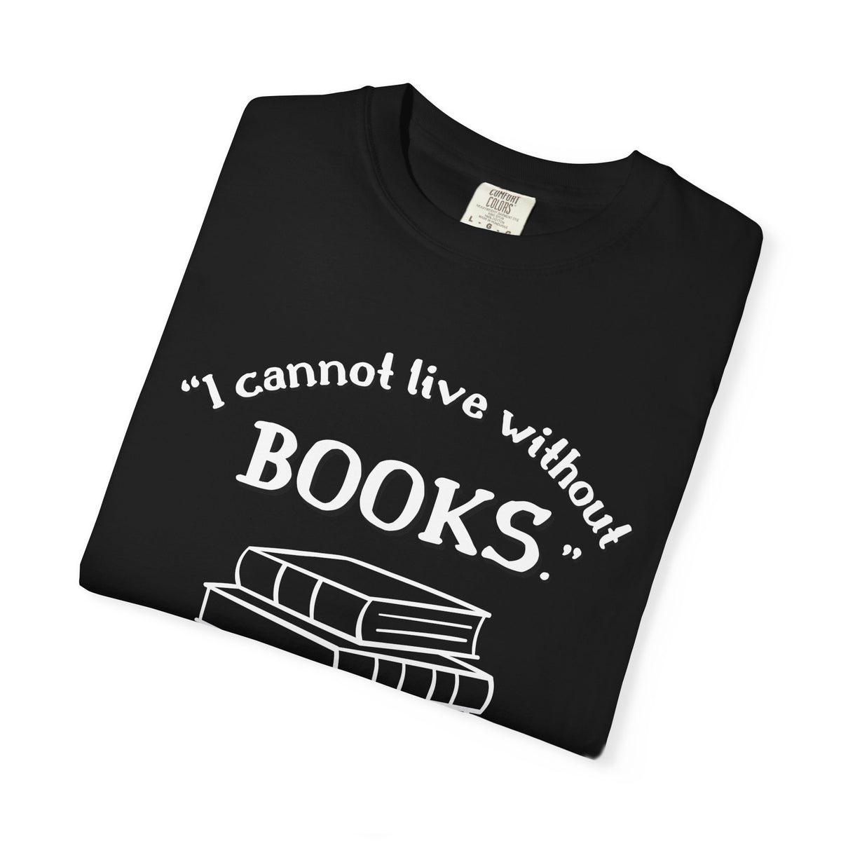 I Cannot Live Without Books Thomas Jefferson Quote  - Book Lovers T-shirt
