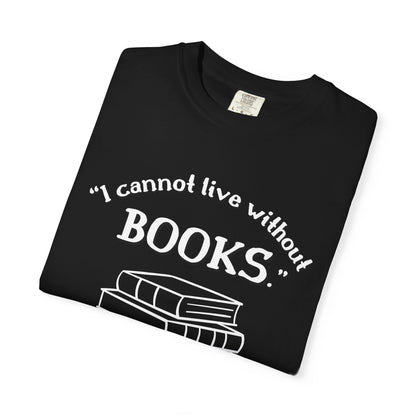 I Cannot Live Without Books Thomas Jefferson Quote  - Book Lovers T-shirt