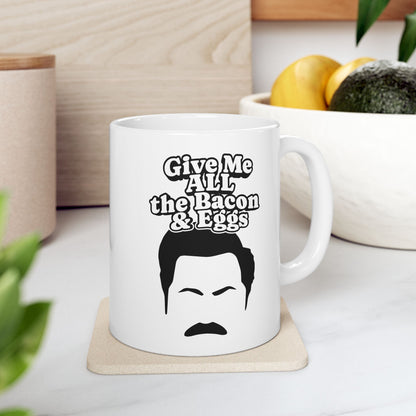 Give Me All The Bacon and Eggs Ron Swanson Quote - Parks and Rec Coffee Mug