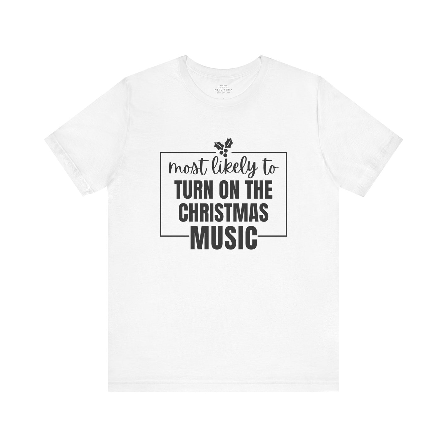 Most Likely to Turn On the Christmas Music - Holiday T-Shirt