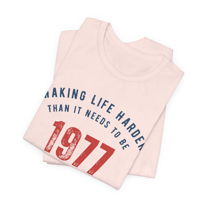 Making Life Harder Than It Needs To Be - Customizable T-shirt