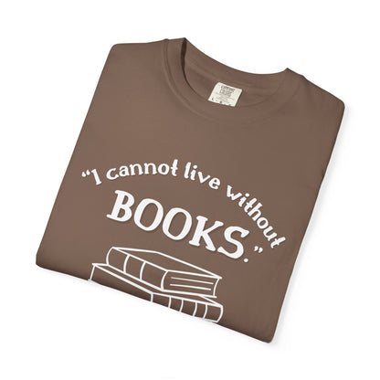 I Cannot Live Without Books Thomas Jefferson Quote  - Book Lovers T-shirt