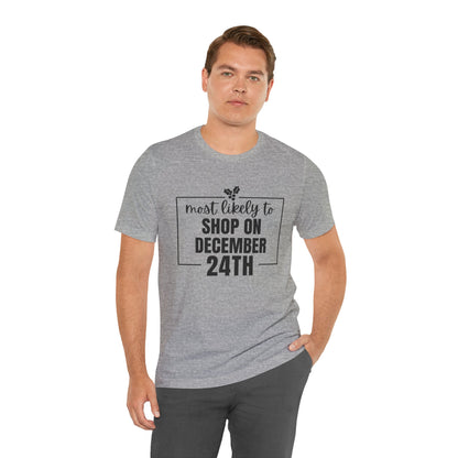 Most Likely to Shop on December 24th Tee — Holiday T‑Shirt