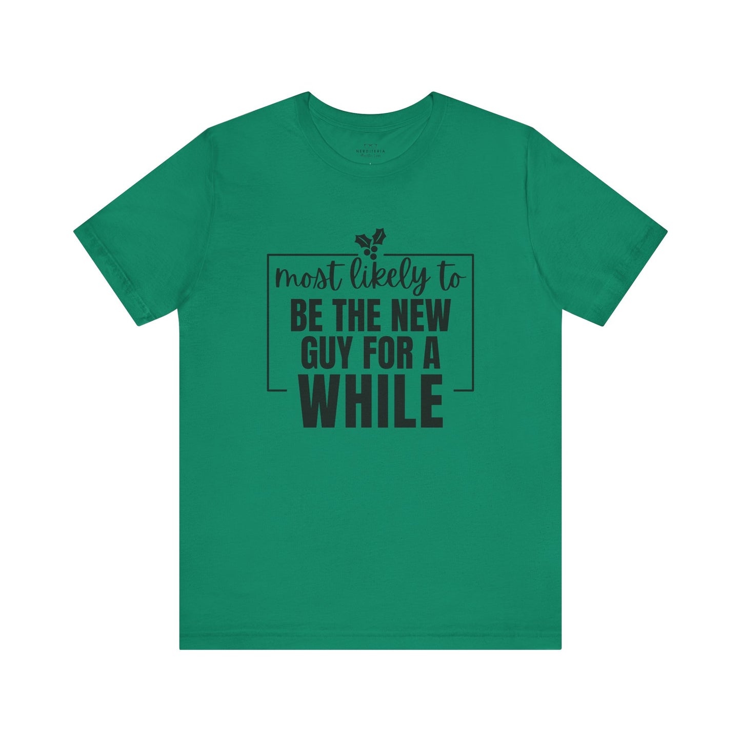 Most Likely To Be The New Guy For A While Tee - Holiday T-Shirt