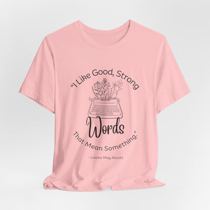 I Like Good Strong Words That Mean Something - Little Women Quote Shirt