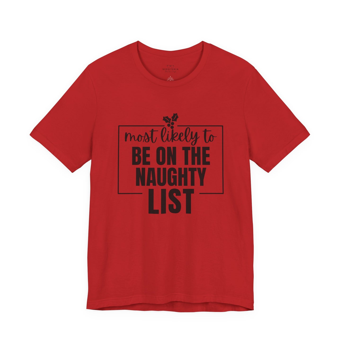Most Likely to Be on the Naughty List - Holiday T-Shirt