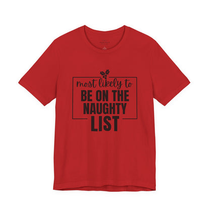 Most Likely to Be on the Naughty List - Holiday T-Shirt