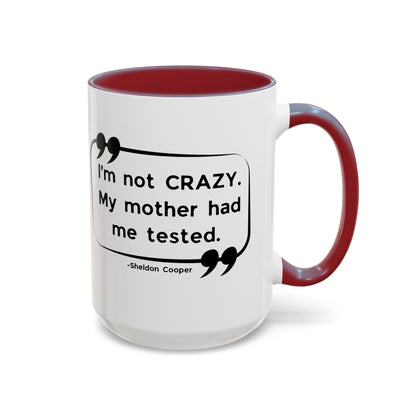 I'm Not Crazy Sheldon Cooper Quote - Big Bang Theory Coffee Mug