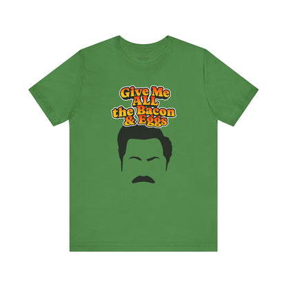Give Me All the Bacon & Eggs Ron Swanson - Parks & Rec T-Shirt
